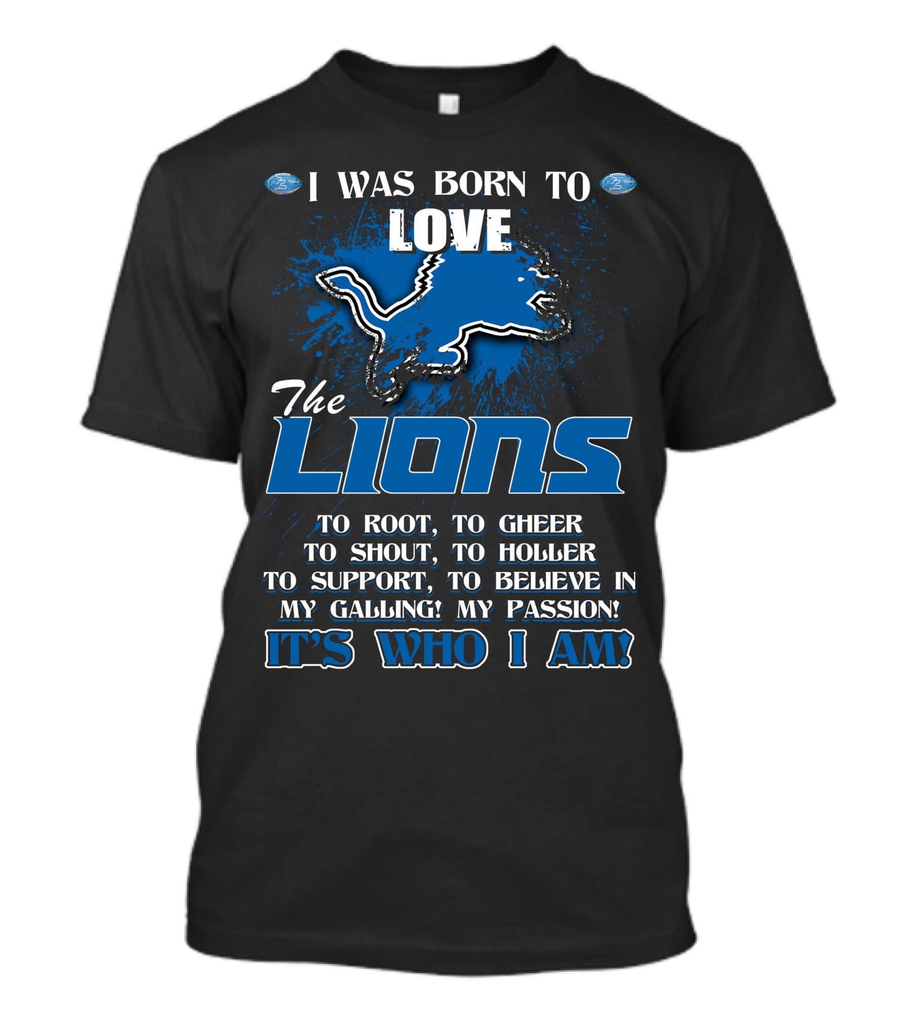 I Was Born To Love The Lions It's Who I Am Detroit Lions T-Shirt