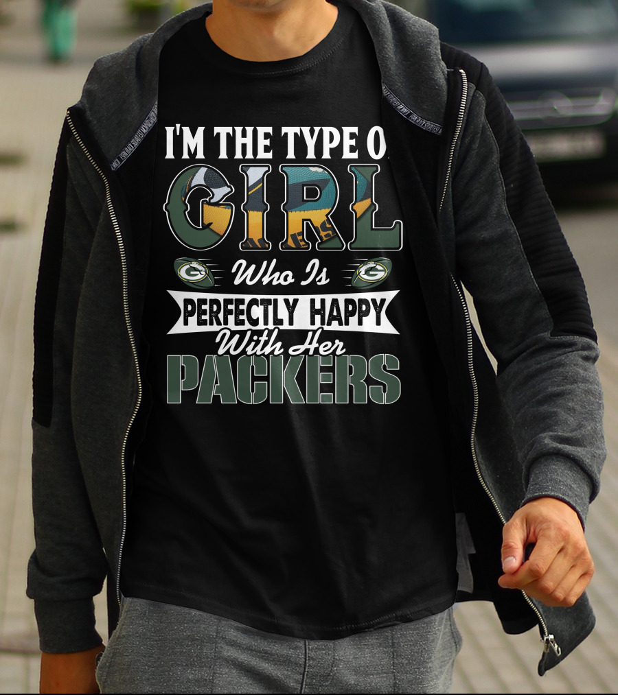 I'm The Type Of Girl Who Is Perfectly Happy With Her Packers T-Shirt