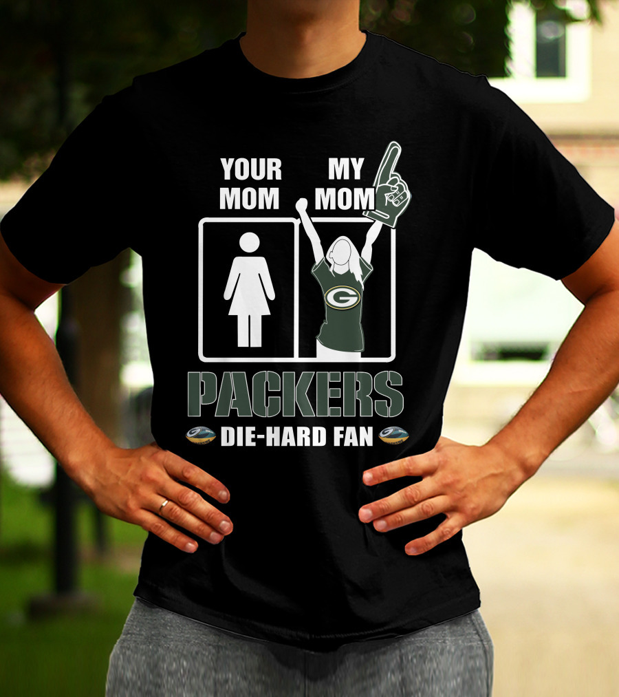 Your Mom My Mom Packers Die-Hard Fan Green Bay Packers T-Shirt