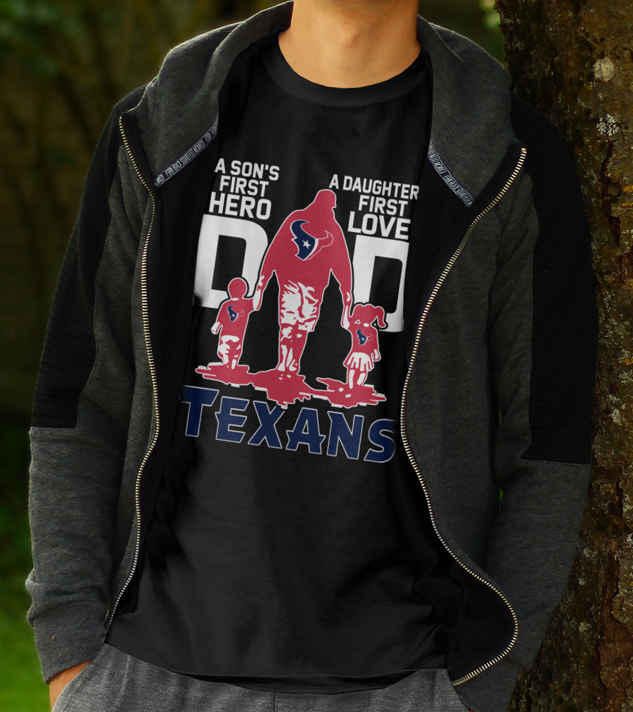 A Son's First Hero Dad A Daughter's First Love Texans T-Shirt