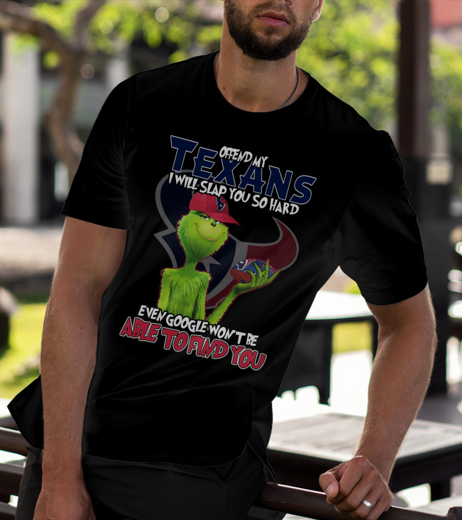 Offend My Texans Slap You Grinch Google Won't Find You T-Shirt