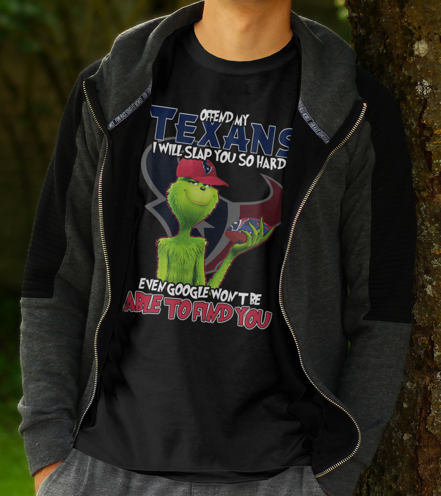 Offend My Texans Slap You Grinch Google Won't Find You T-Shirt