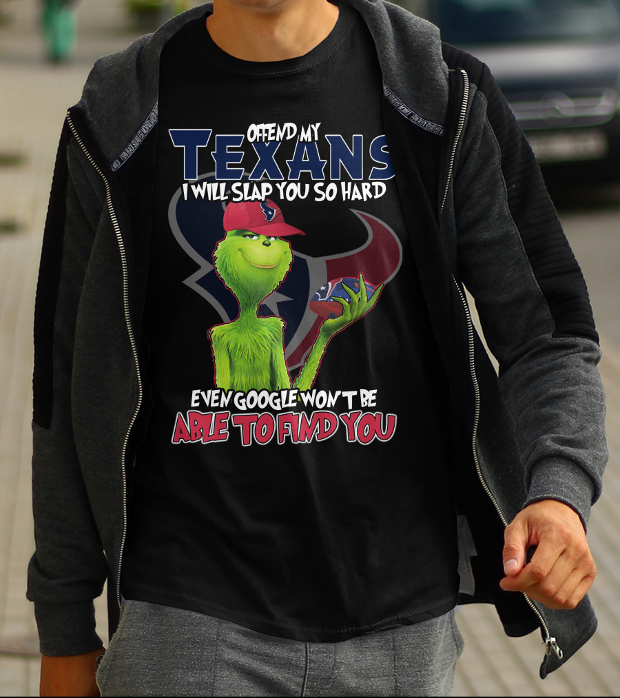 Offend My Texans Slap You Grinch Google Won't Find You T-Shirt