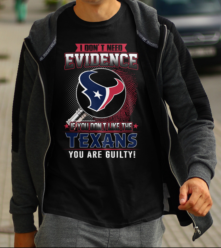 I Don't Need Evidence If You Don't Like The Texans You Are Guilty Texans Logo Judge Gavel T-Shirt