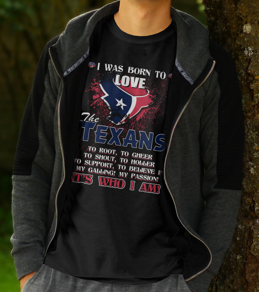 I Was Born To Love The Texans It's Who I Am T-Shirt