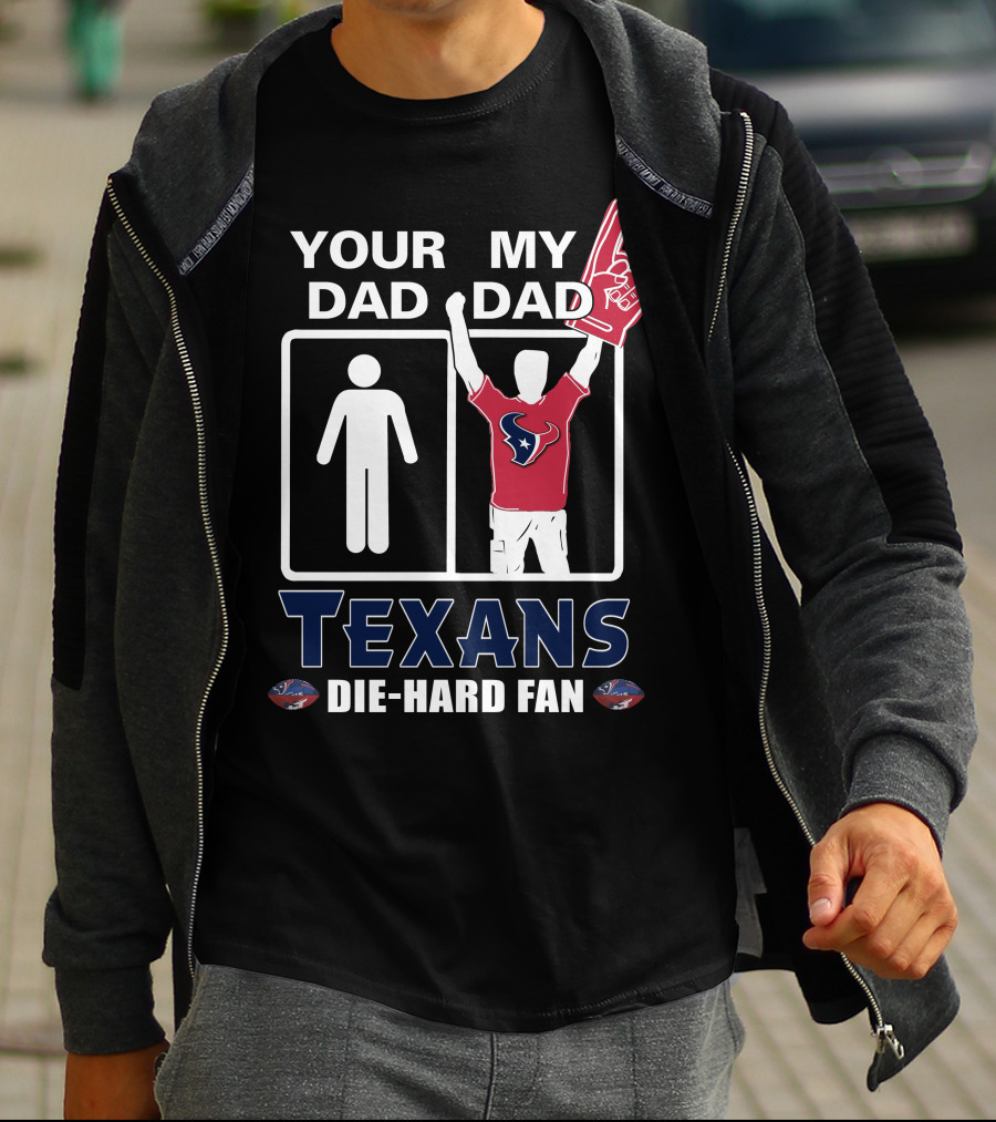 Your Dad My Dad Texans Die-Hard Fan T-Shirt