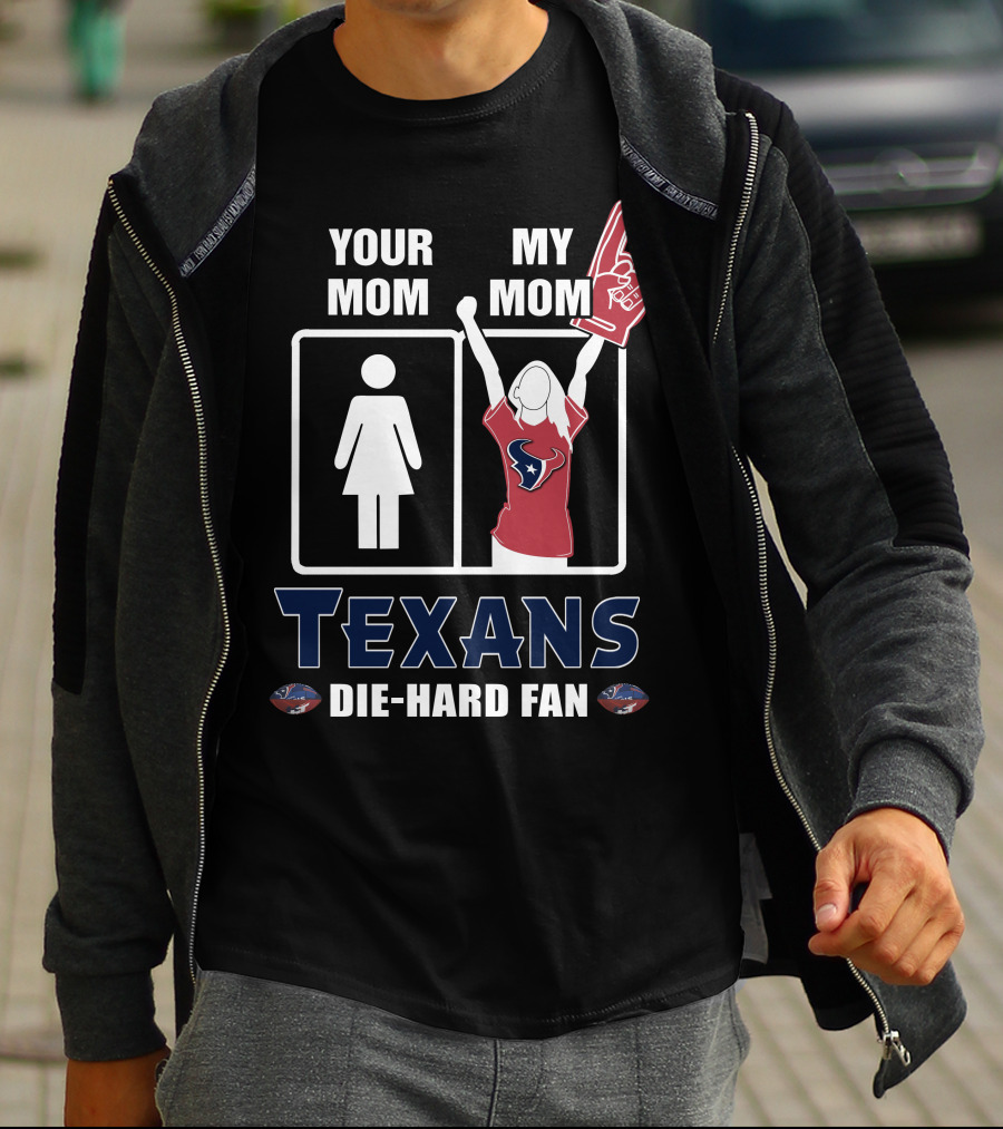 Your Mom My Mom Texans Die-Hard Fan T-Shirt