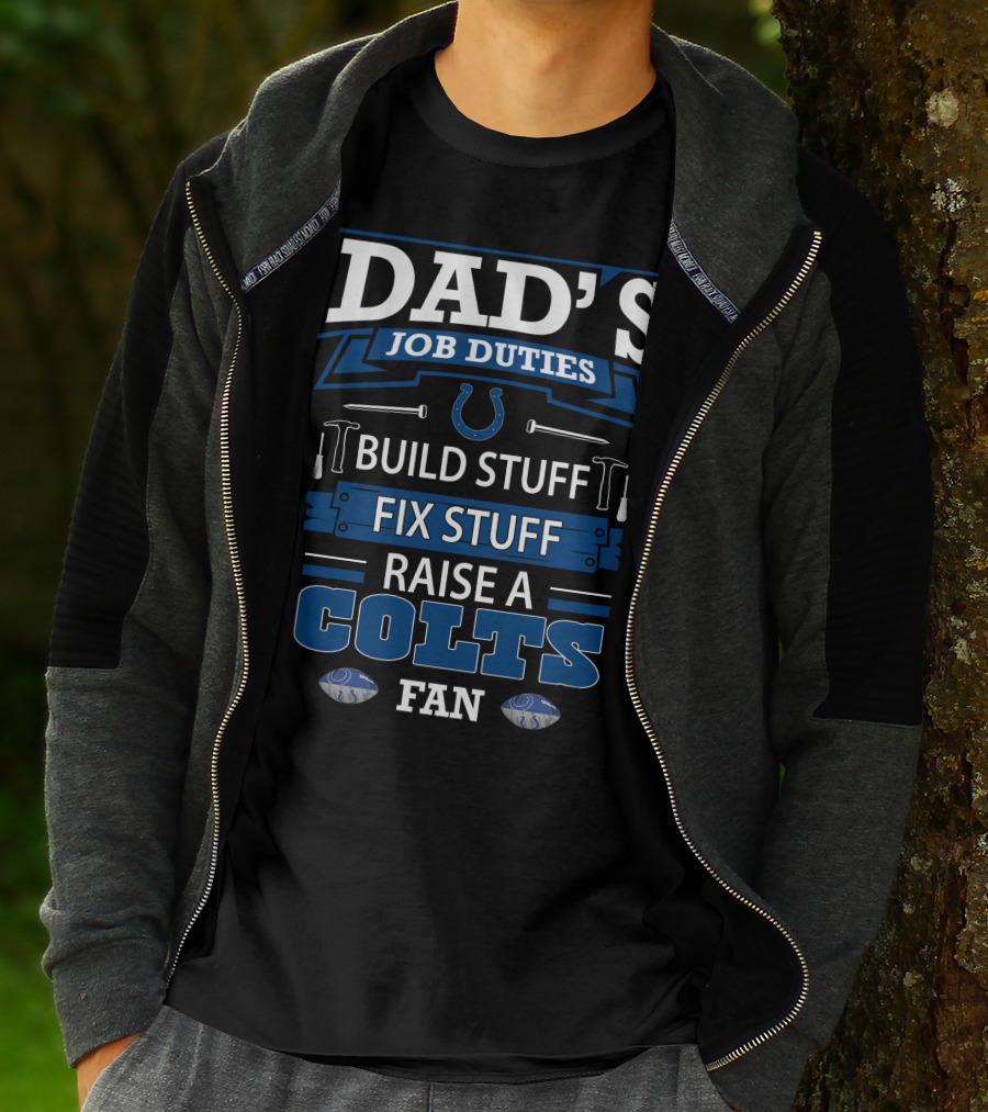 Dad's Job Duties Build Stuff Fix Stuff Raise A Colts Fan T-Shirt