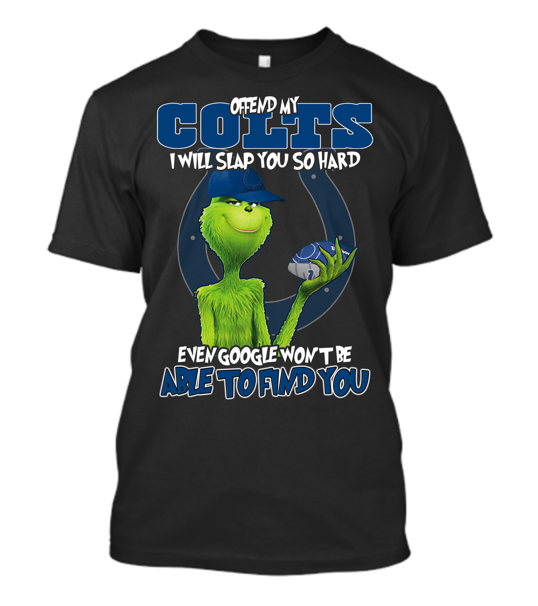 Offend My Colts I Will Slap You So Hard Even Google Won't Be Able To Find You Colts Football Grinch Holding Ball T-Shirt