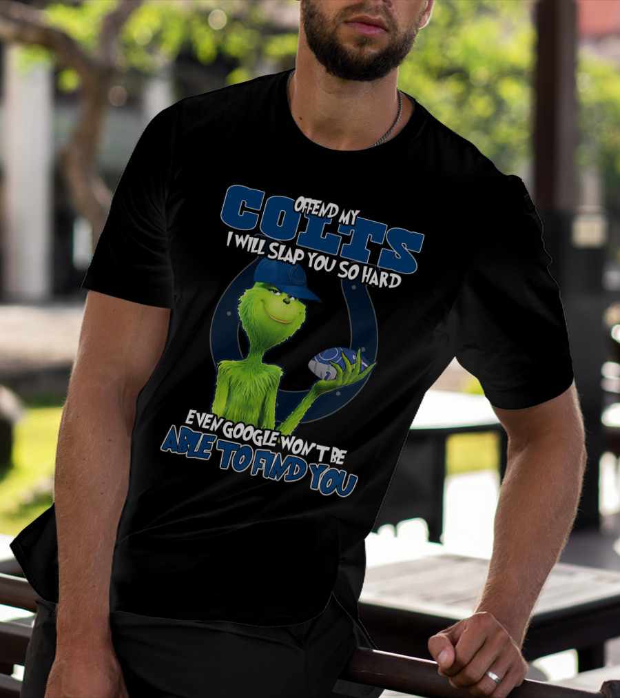 Offend My Colts I Will Slap You So Hard Even Google Won't Be Able To Find You Colts Football Grinch Holding Ball T-Shirt