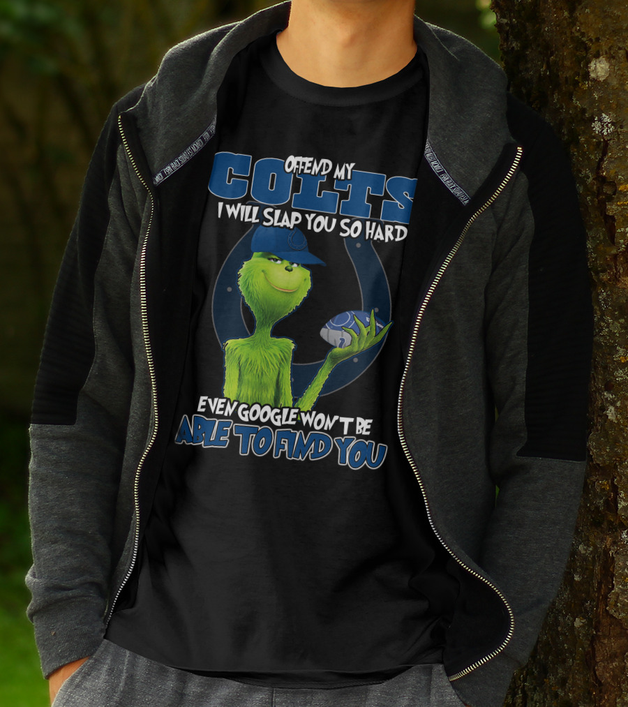 Offend My Colts I Will Slap You So Hard Even Google Won't Be Able To Find You Colts Football Grinch Holding Ball T-Shirt