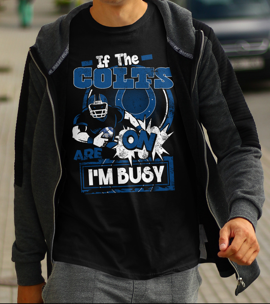 If The Colts Are On I'm Busy T-Shirt