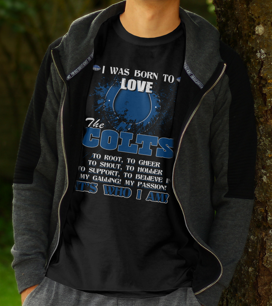 I Was Born To Love The Colts It's Who I Am Indianapolis T-Shirt