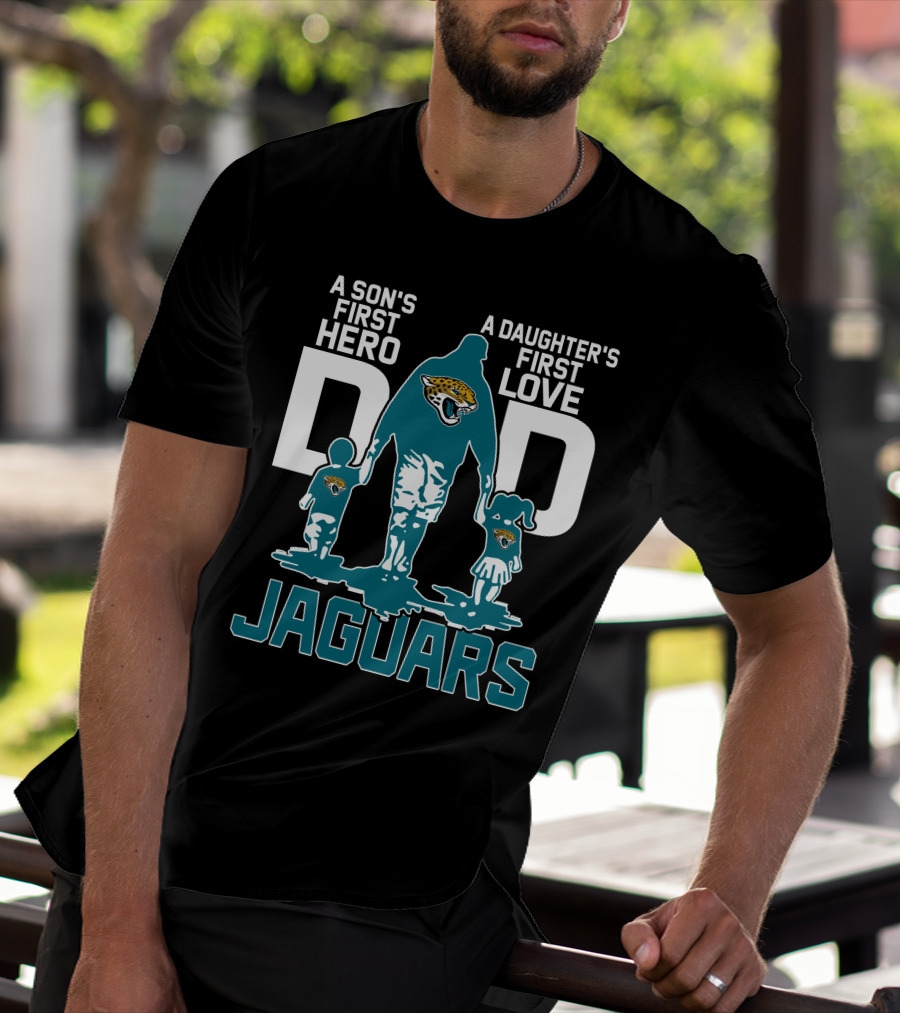 A Son's First Hero A Daughter's First Love Dad Jacksonville Jaguars T-Shirt