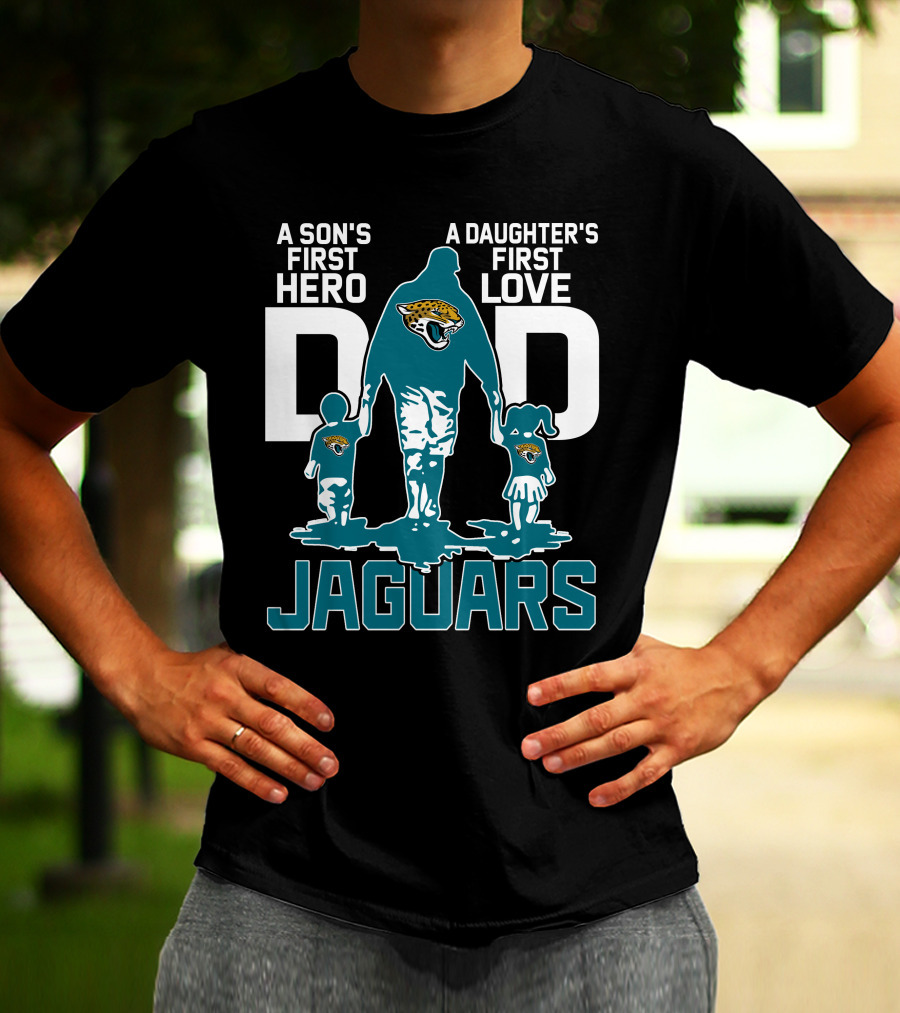 A Son's First Hero A Daughter's First Love Dad Jacksonville Jaguars T-Shirt