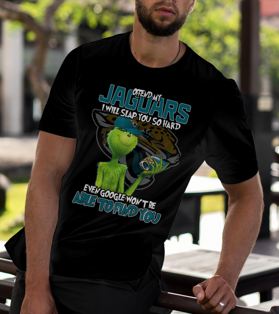 Offend My Jaguars I Will Slap You So Hard Even Google Won't Be Able To Find You T-Shirt