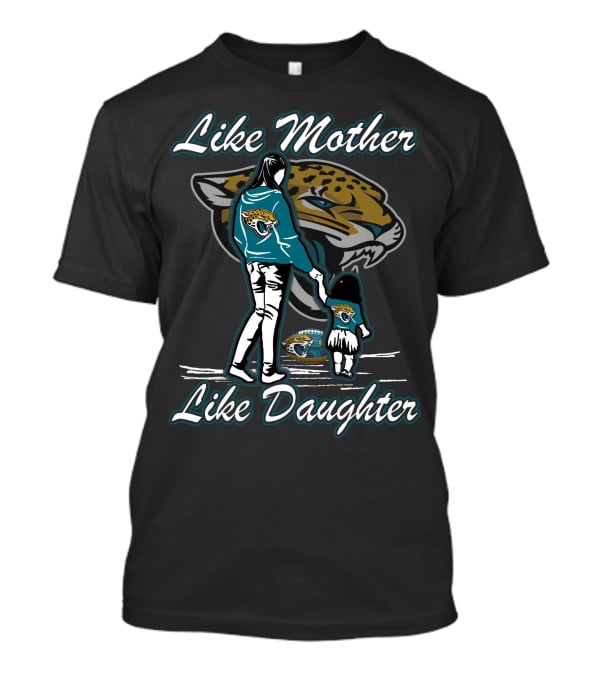 Like Mother Like Daughter Jacksonville Jaguars T-Shirt