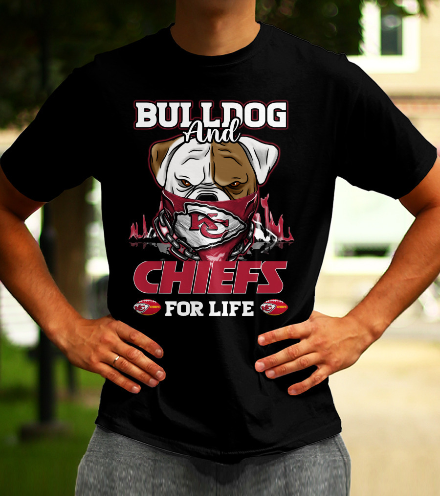 Bulldog And Chiefs For Life Kansas City Chiefs T-Shirt