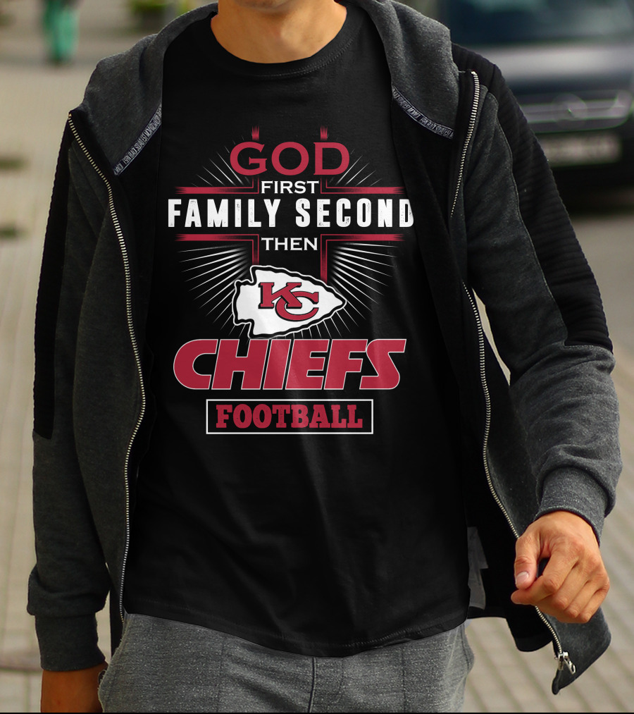 God First Family Second Then Chiefs Football Kansas City Chiefs T-Shirt