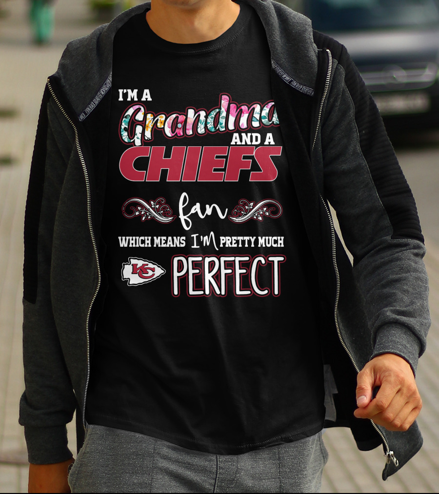 I'm A Grandma And A Chiefs Fan Which Means I'm Pretty Much Perfect T-Shirt