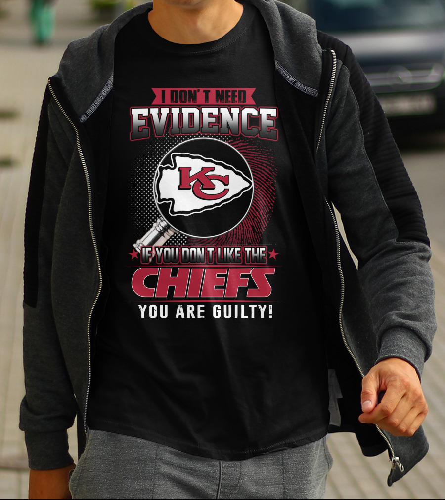 I Don't Need Evidence Kansas City Chiefs You Are Guilty T-Shirt
