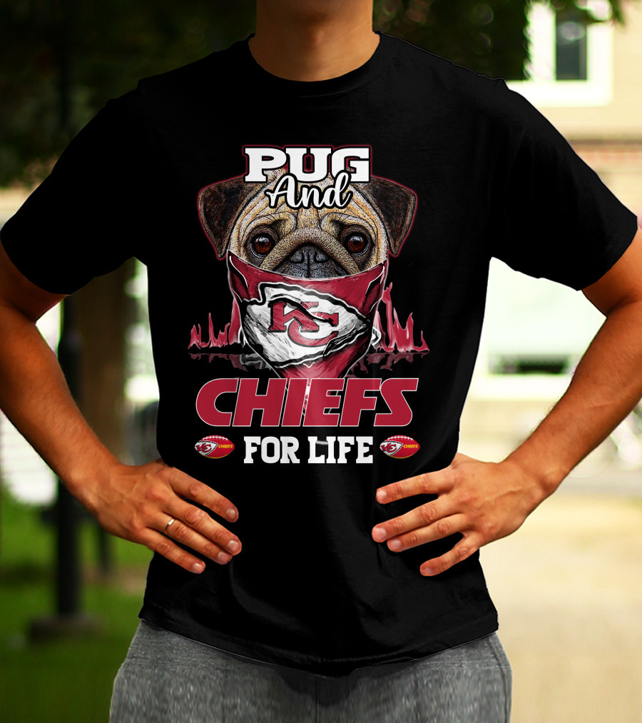 Pug And Kansas City Chiefs For Life Chiefs T-Shirt