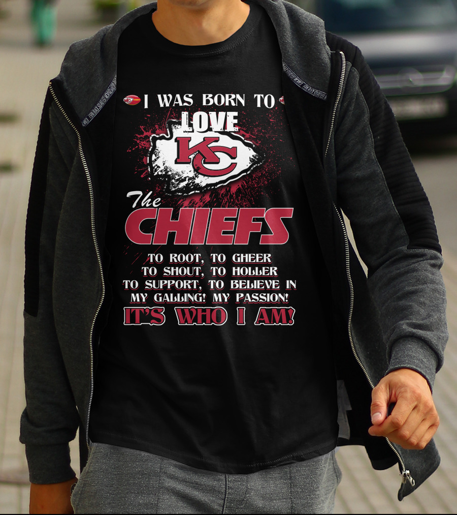 I Was Born To Love Kansas City Chiefs It's Who I Am T-Shirt