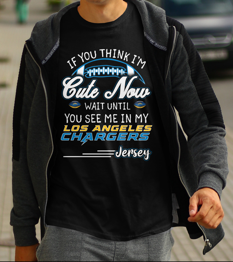 If You Think I'm Cute Now Wait Until You See Me In My Los Angeles Chargers Jersey T-Shirt