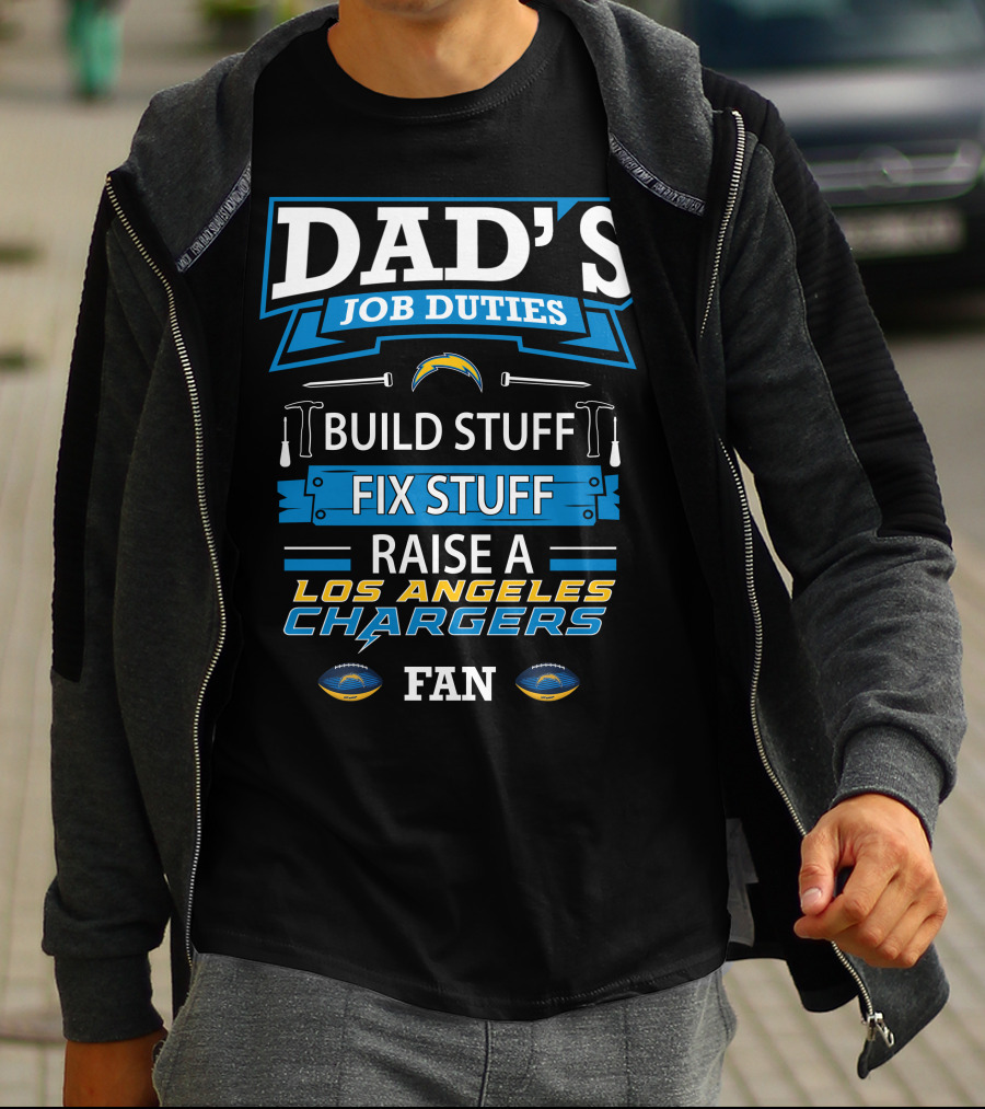 Dad's Job Duties Build Stuff Fix Stuff Raise A Los Angeles Chargers Fan T-Shirt