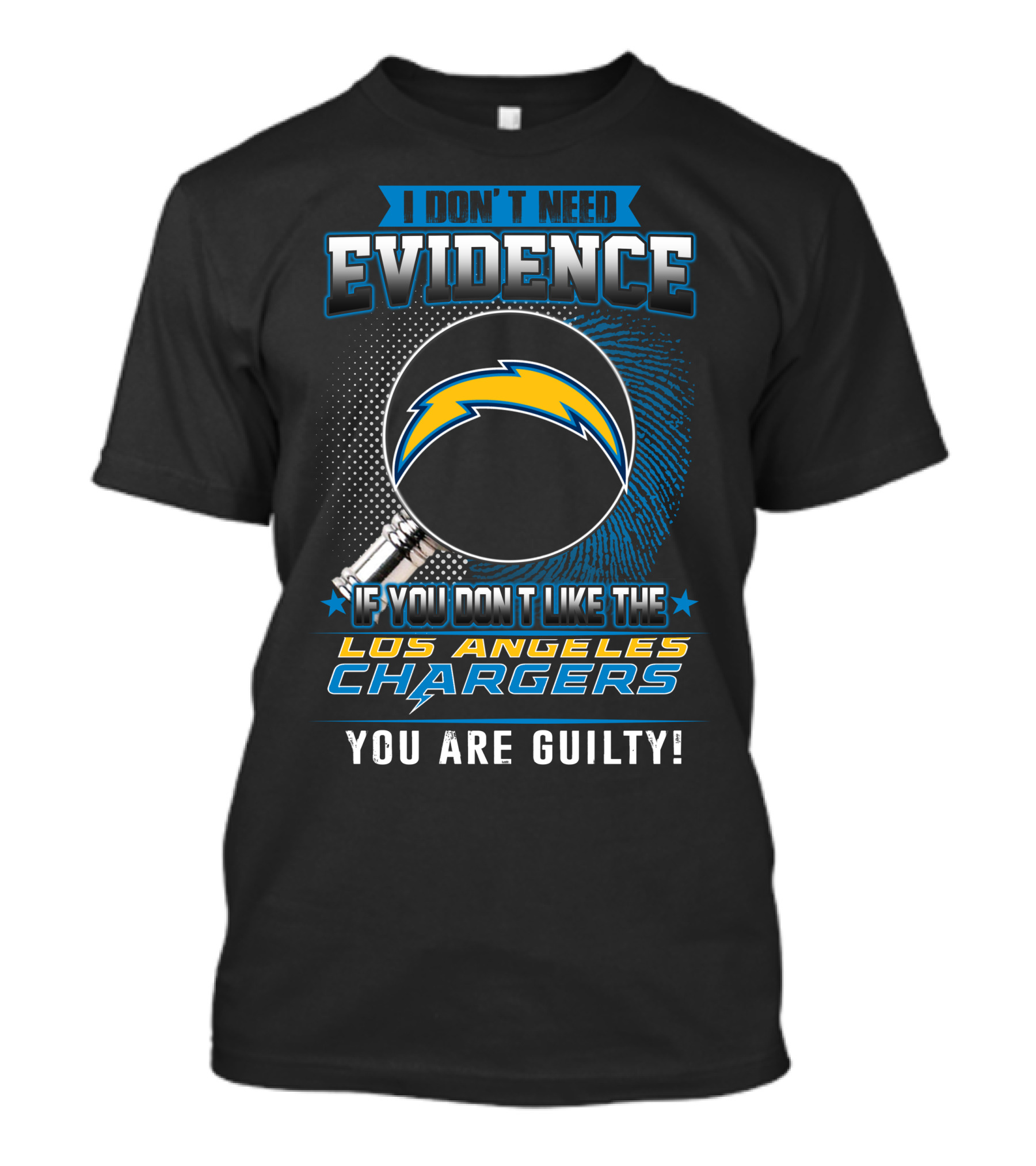 I Don’t Need Evidence If You Don’t Like The Los Angeles Chargers You Are Guilty T-Shirt