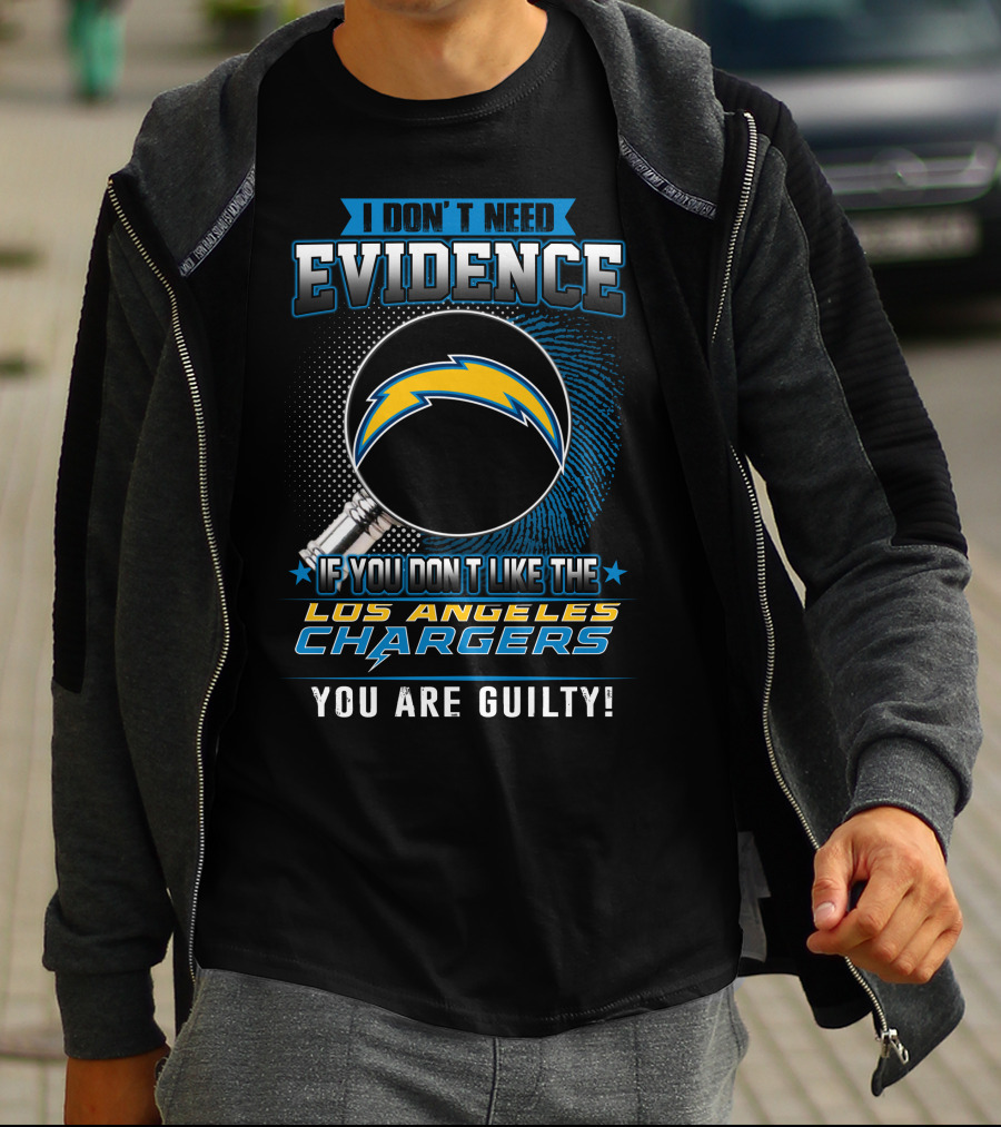 I Don’t Need Evidence If You Don’t Like The Los Angeles Chargers You Are Guilty T-Shirt