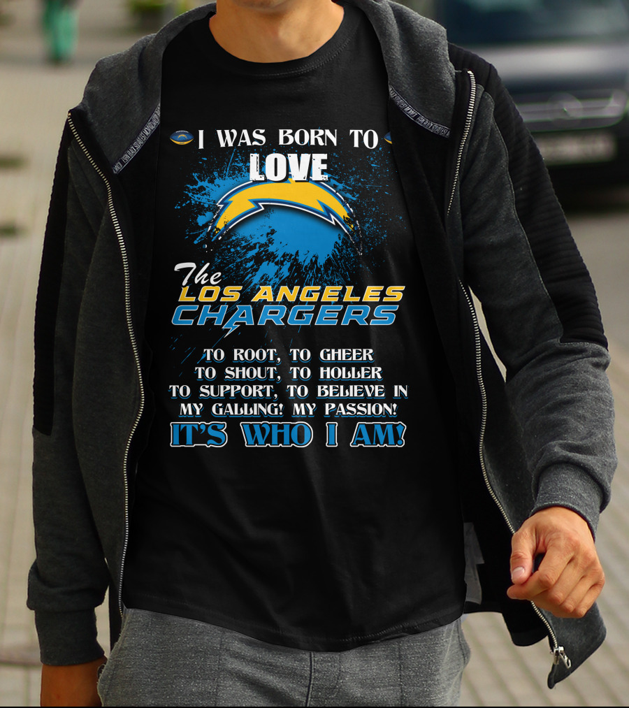I Was Born To Love The Los Angeles Chargers It's Who I Am T-Shirt