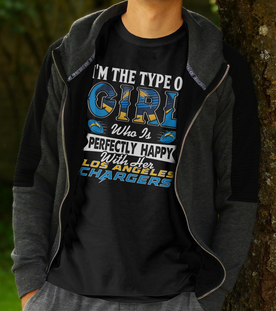 I'm The Type Of Girl Who Is Perfectly Happy With Her Los Angeles Chargers T-Shirt