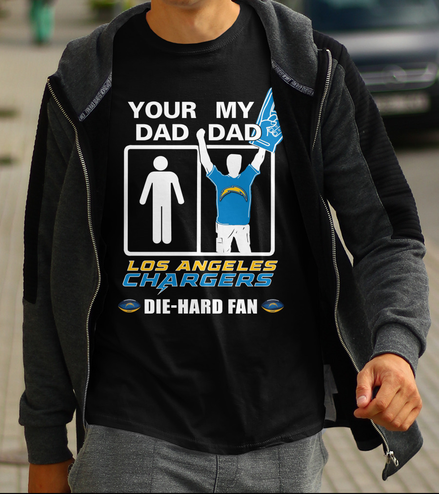 Your Dad My Dad Los Angeles Chargers Die-Hard Fan T-Shirt