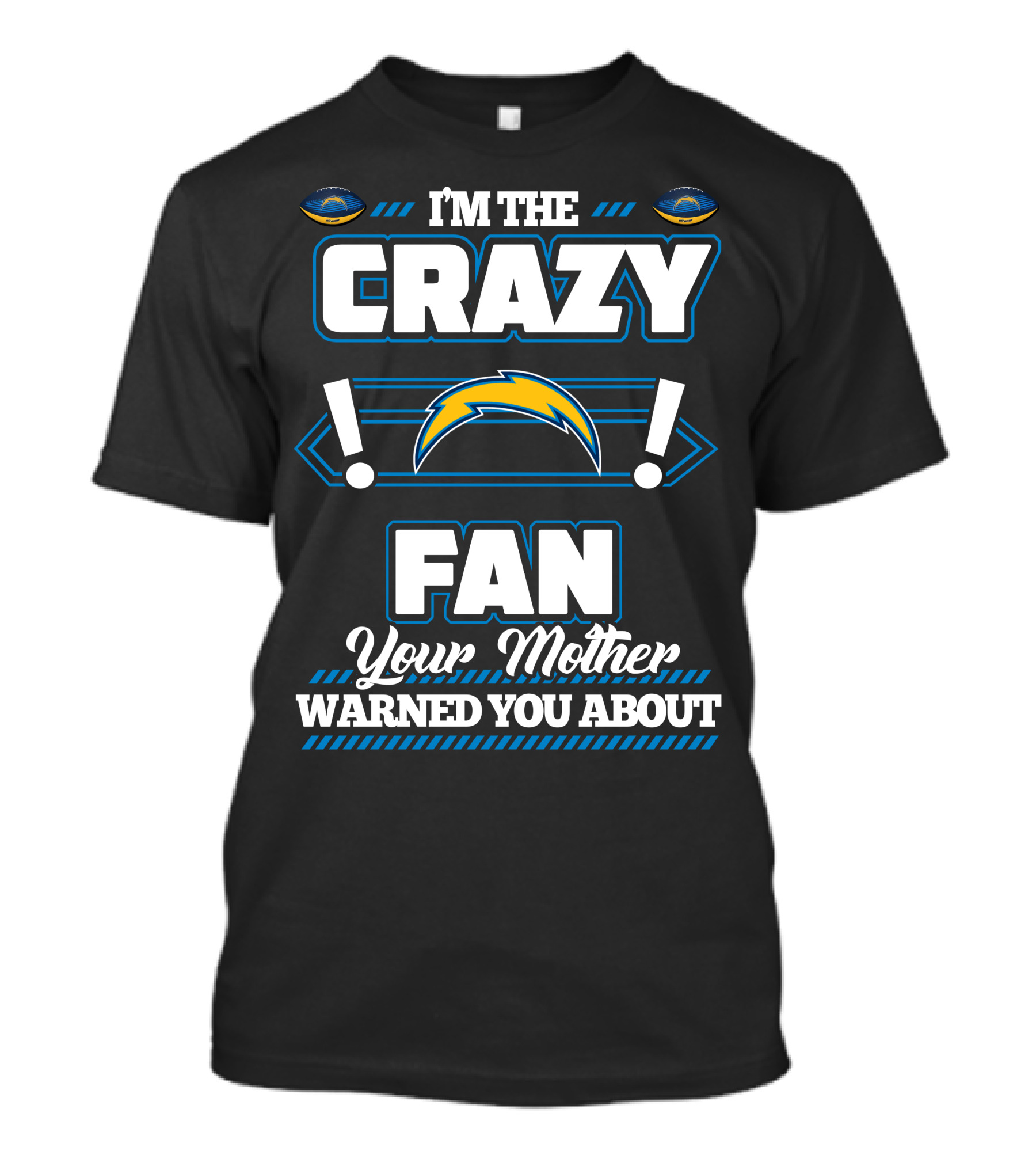 I'm The Crazy Fan Your Mother Warned You About Los Angeles Chargers T-Shirt