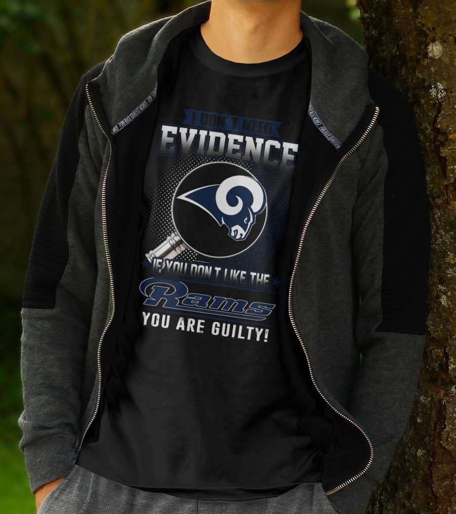I Don't Need Evidence If You Don't Like The Rams You Are Guilty T-Shirt