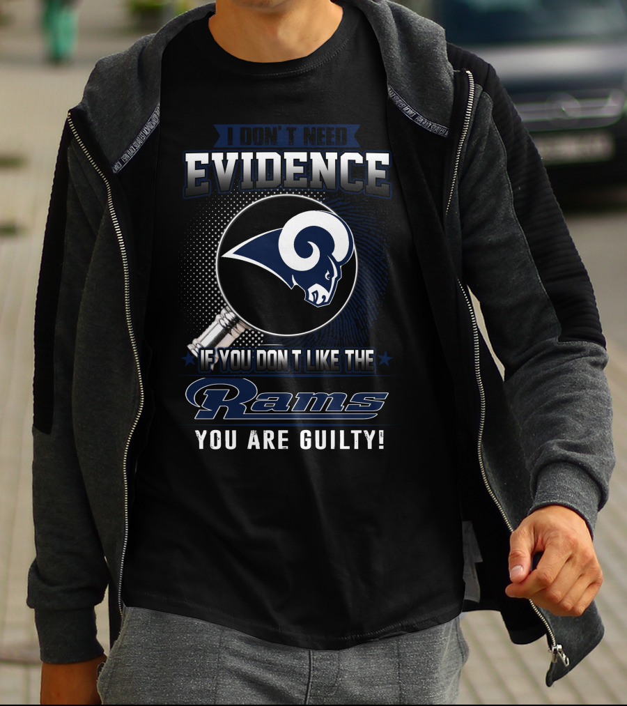 I Don't Need Evidence If You Don't Like The Rams You Are Guilty T-Shirt