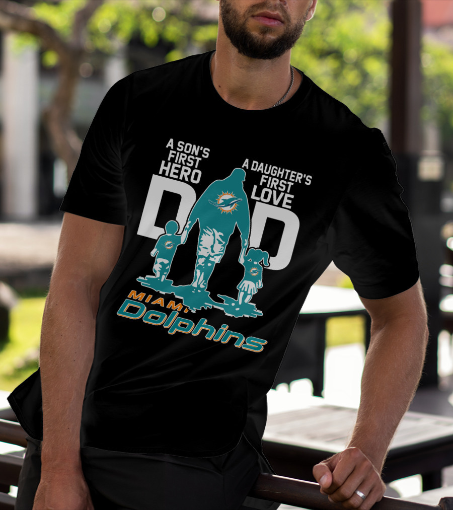 A Son's First Hero A Daughter's First Love DAD Miami Dolphins T-Shirt