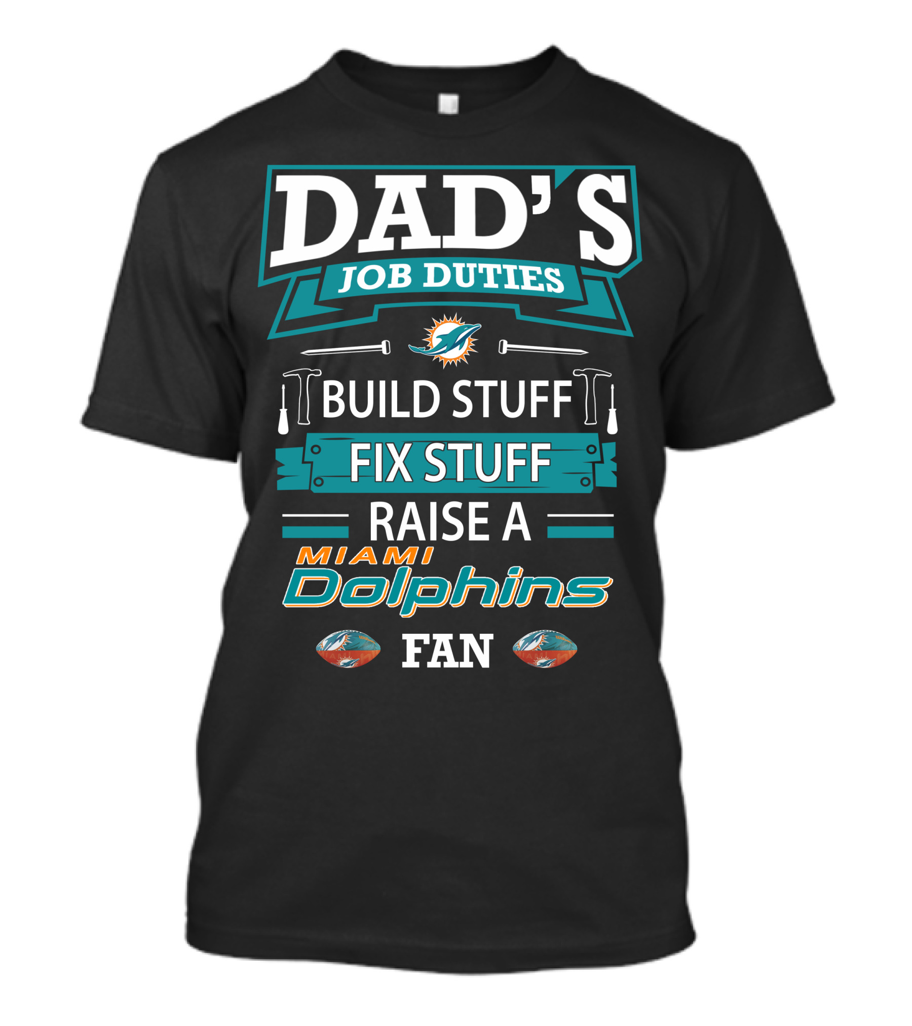 Dad's Job Duties Build Stuff Fix Stuff Raise A Miami Dolphins Fan T-Shirt