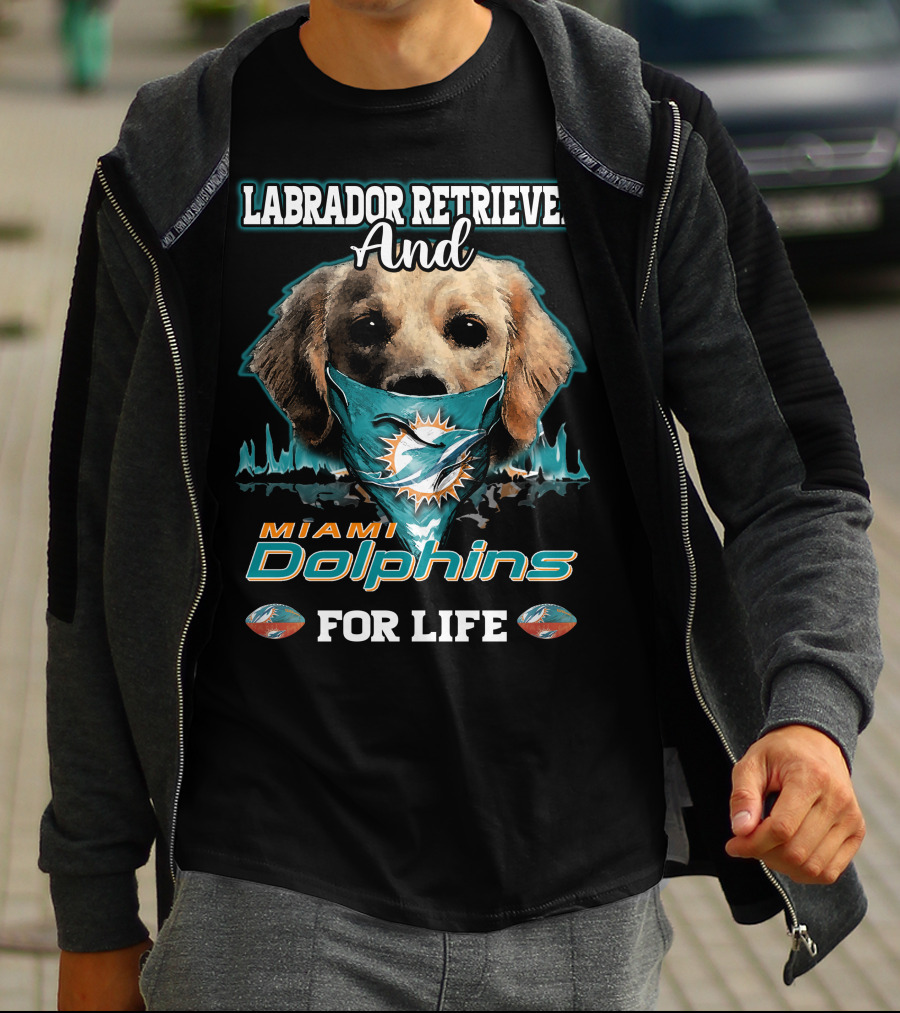 Labrador Retriever And Miami Dolphins For Life T-Shirt