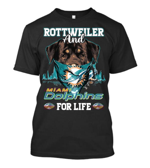 Rottweiler And Miami Dolphins For Life T-Shirt