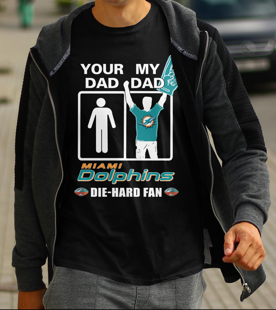 Your Dad My Dad Miami Dolphins Die-Hard Fan T-Shirt