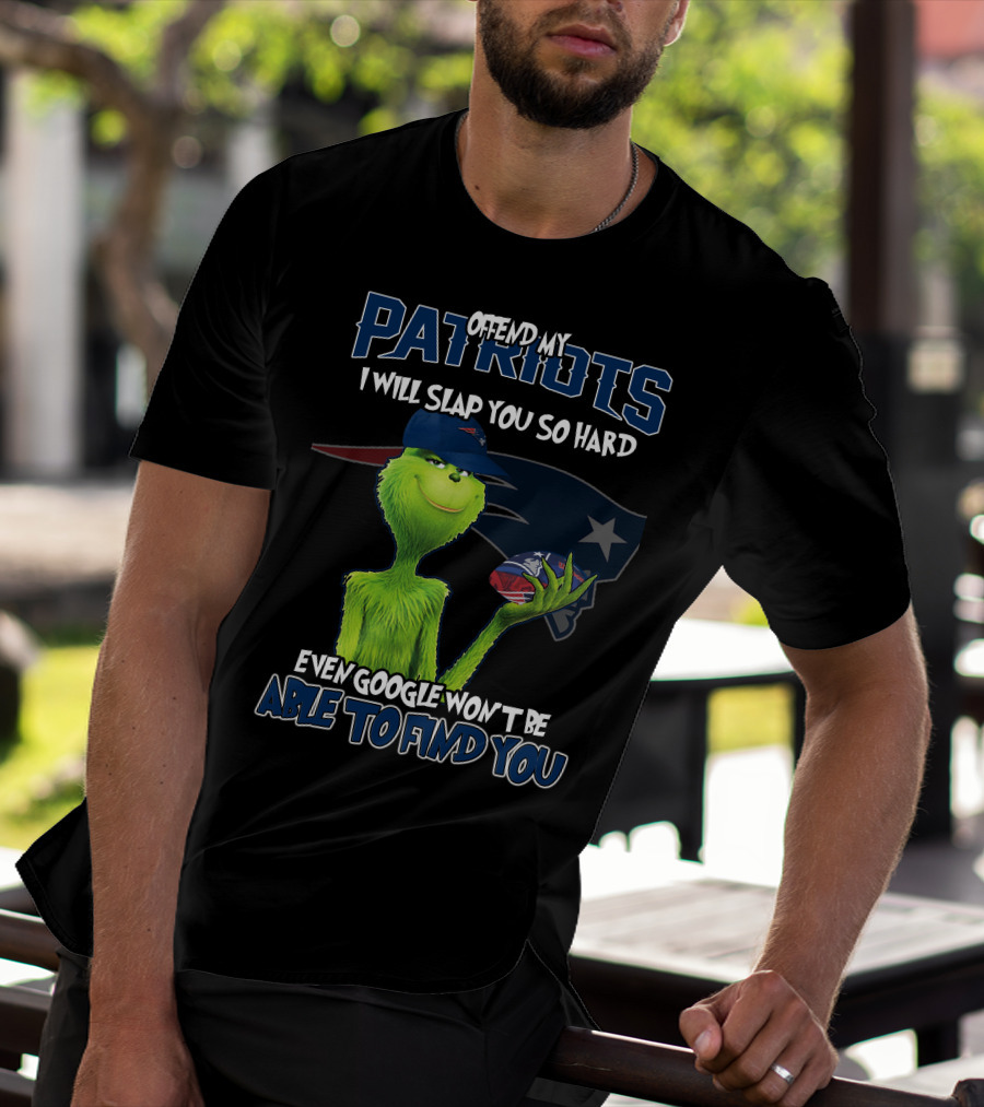 Offend My Patriots Grinch I Will Slap You So Hard Even Google Won't Be Able To Find You T-Shirt