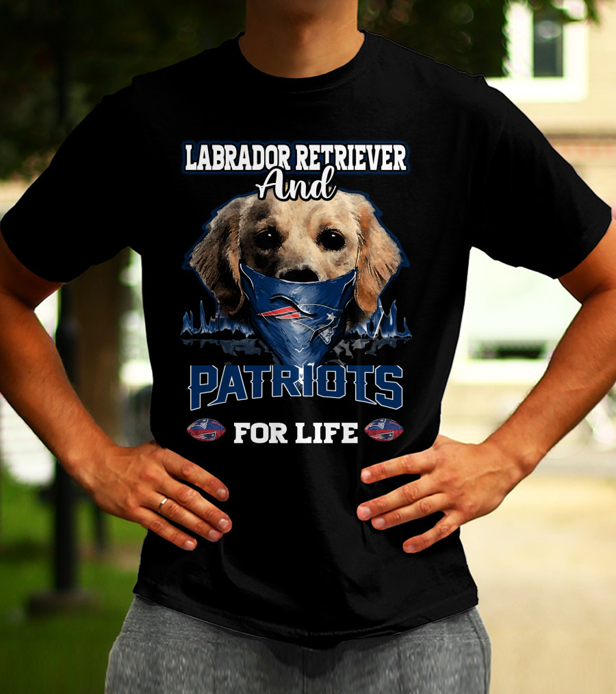 Labrador Retriever And Patriots For Life New England Patriots T-Shirt