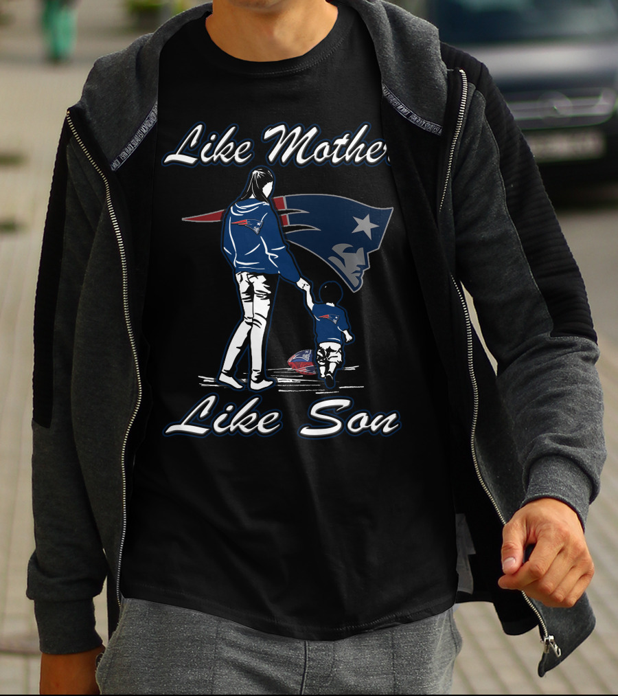 Like Mother Like Son New England Patriots T-Shirt