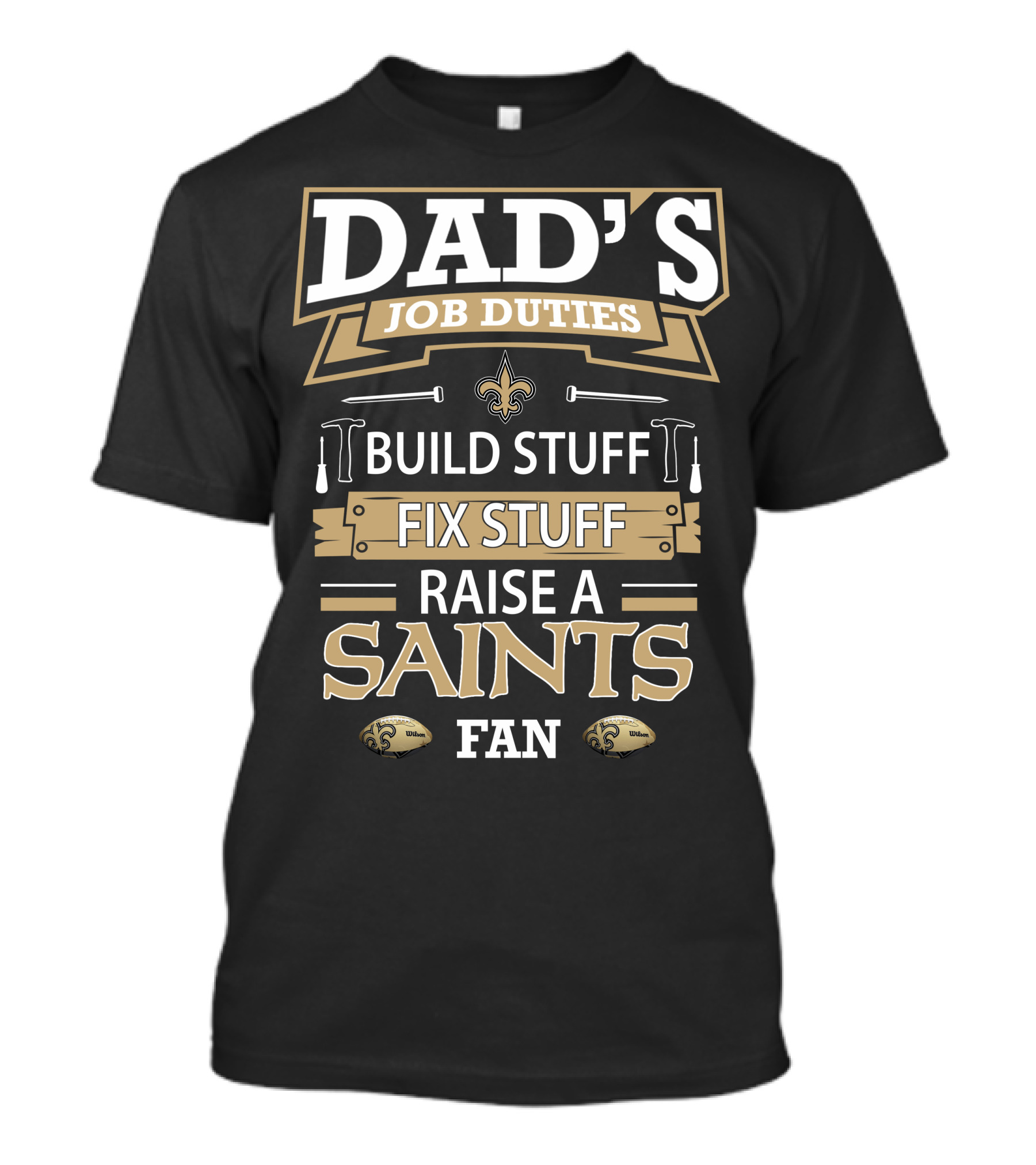 Dad's Job Duties Build Stuff Fix Stuff Raise A New Orleans Saints Fan T-Shirt
