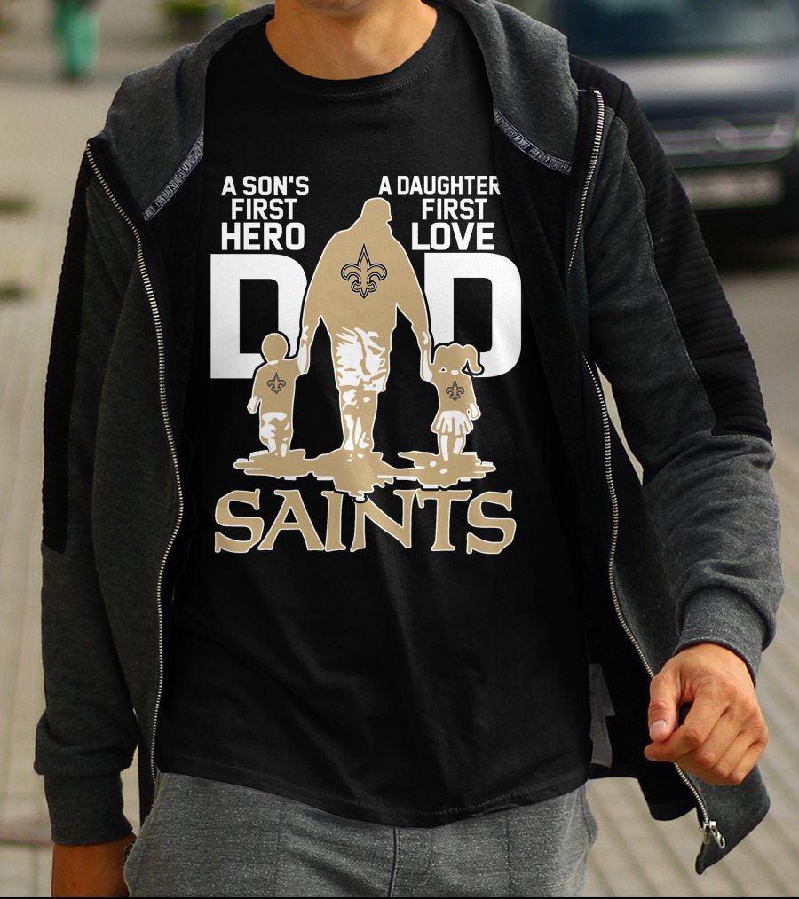 A Son's First Hero A Daughter's First Love Dad Saints New Orleans T-Shirt