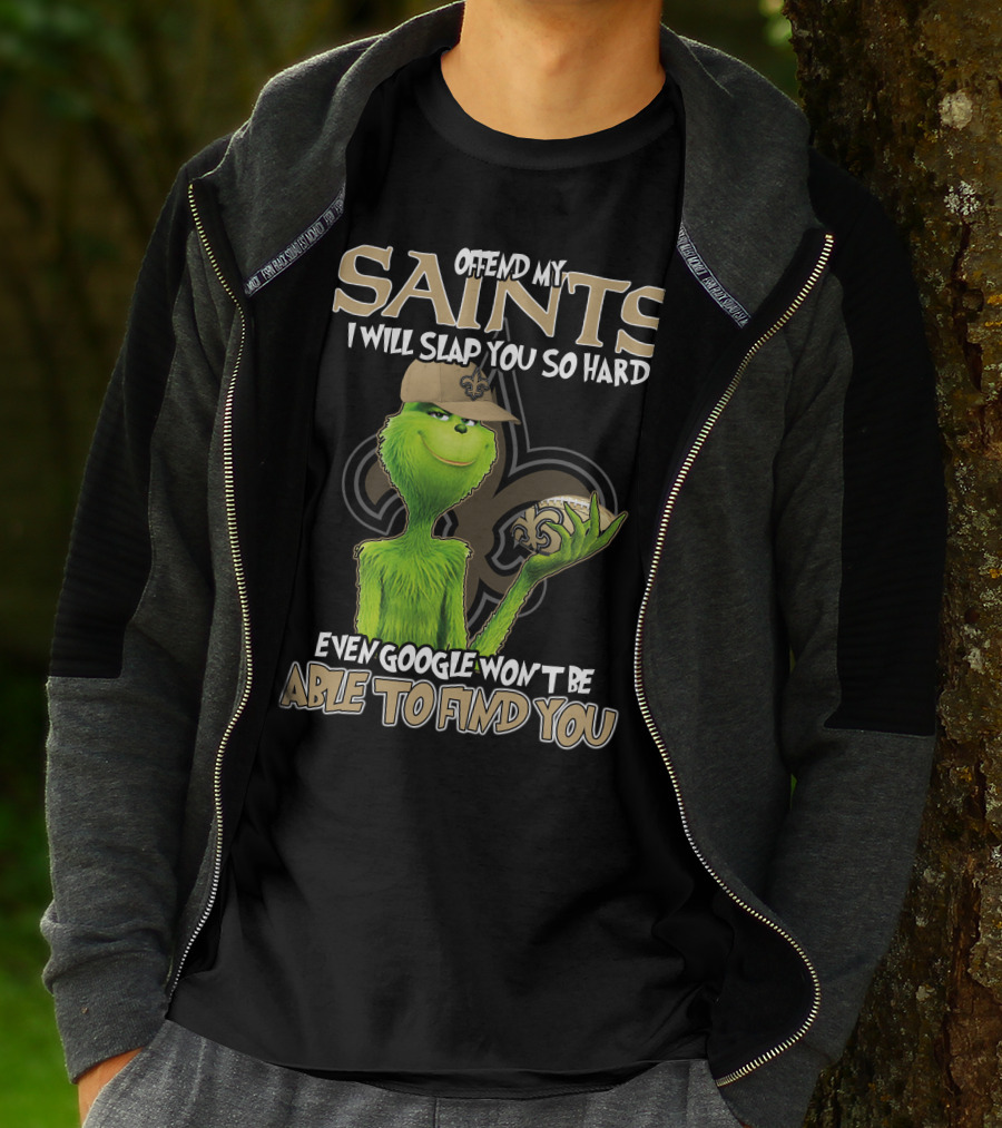 Grinch Offend My Saints I Will Slap You So Hard Even Google Won't Be Able To Find You T-Shirt