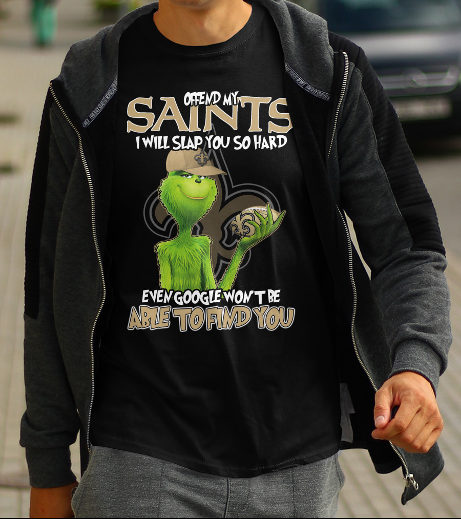 Grinch Offend My Saints I Will Slap You So Hard Even Google Won't Be Able To Find You T-Shirt