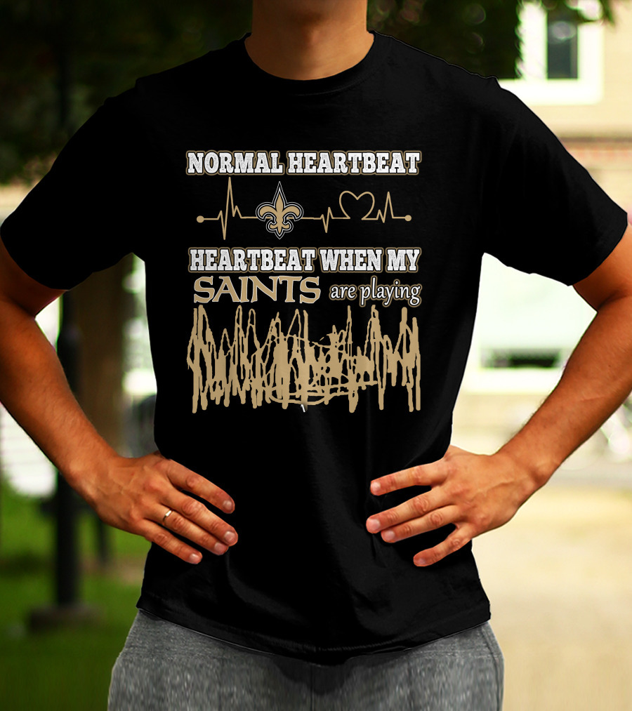 NORMAL HEARTBEAT HEARTBEAT WHEN MY SAINTS ARE PLAYING T-Shirt